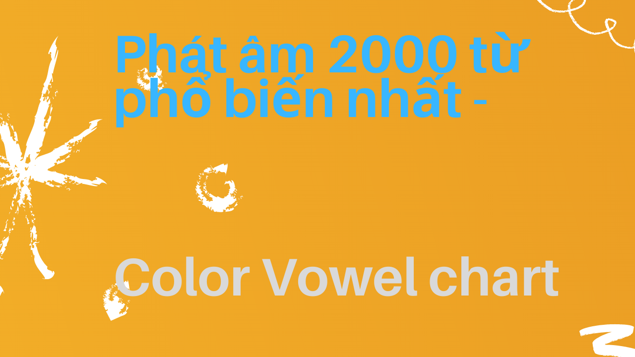Phát âm 2000 từ thông dụng trong tiếng Anh qua Color Vowel Chart – Update hàng tuần